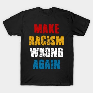 make racism wrong  again T-Shirt